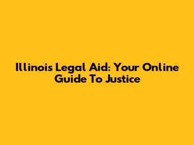 Illinois Legal Aid: Your Online Guide To Justice
