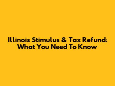 Illinois Stimulus & Tax Refund: What You Need To Know