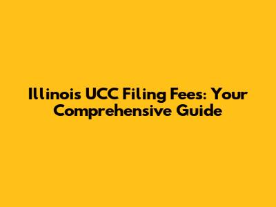 Illinois UCC Filing Fees: Your Comprehensive Guide