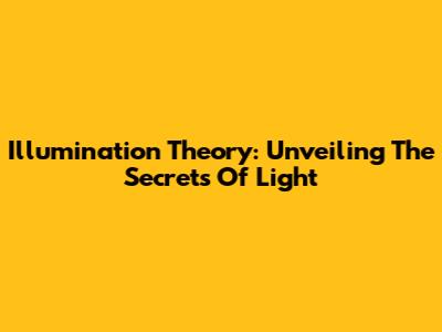 Illumination Theory: Unveiling The Secrets Of Light