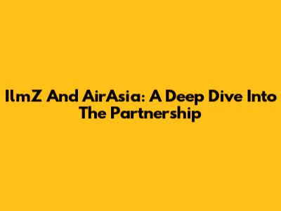 IlmZ And AirAsia: A Deep Dive Into The Partnership
