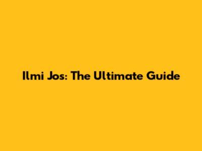 Ilmi Jos: The Ultimate Guide