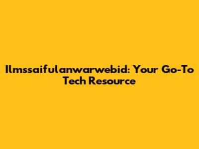 Ilmssaifulanwarwebid: Your Go-To Tech Resource