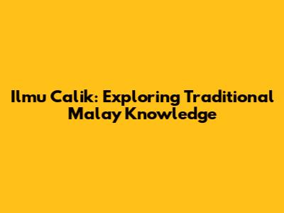 Ilmu Calik: Exploring Traditional Malay Knowledge