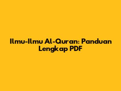 Ilmu-Ilmu Al-Qur'an: Panduan Lengkap PDF