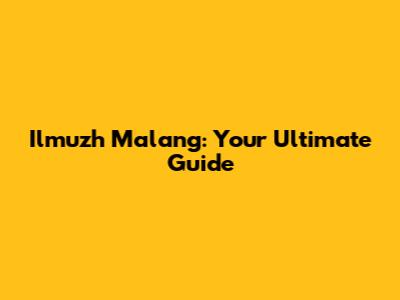 Ilmuzh Malang: Your Ultimate Guide