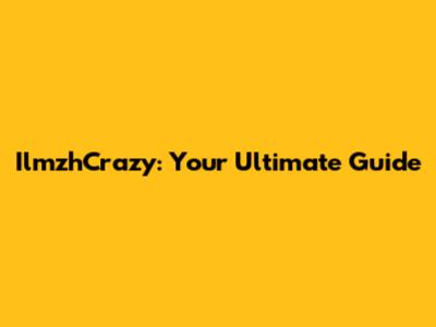 IlmzhCrazy: Your Ultimate Guide