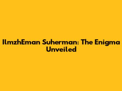 IlmzhEman Suherman: The Enigma Unveiled