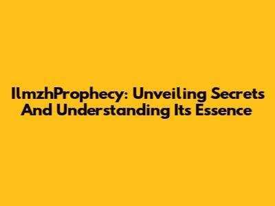 IlmzhProphecy: Unveiling Secrets And Understanding Its Essence