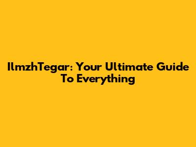 IlmzhTegar: Your Ultimate Guide To Everything