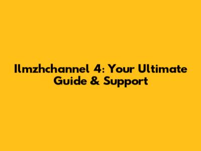 Ilmzhchannel 4: Your Ultimate Guide & Support