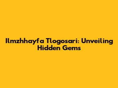 Ilmzhhayfa Tlogosari: Unveiling Hidden Gems
