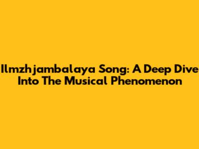 Ilmzhjambalaya Song: A Deep Dive Into The Musical Phenomenon