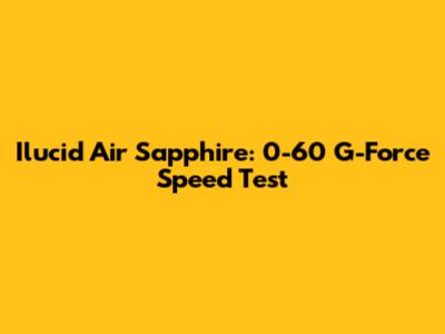 Ilucid Air Sapphire: 0-60 G-Force Speed Test