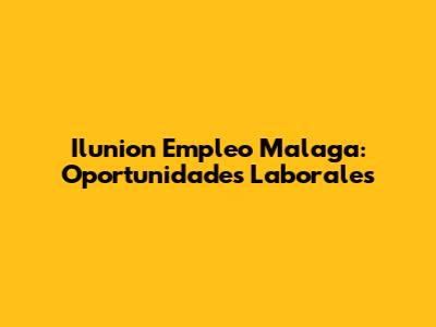 Ilunion Empleo Malaga: Oportunidades Laborales