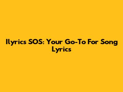 Ilyrics SOS: Your Go-To For Song Lyrics