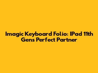 Imagic Keyboard Folio: IPad 11th Gen's Perfect Partner