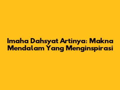 Imaha Dahsyat Artinya: Makna Mendalam Yang Menginspirasi