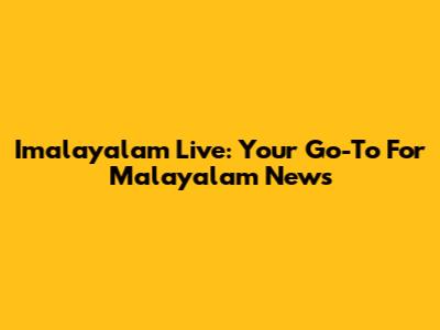 Imalayalam Live: Your Go-To For Malayalam News