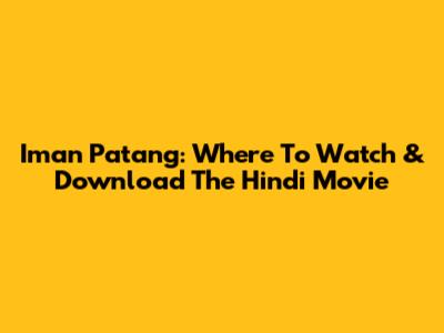 Iman Patang: Where To Watch & Download The Hindi Movie