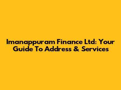 Imanappuram Finance Ltd: Your Guide To Address & Services