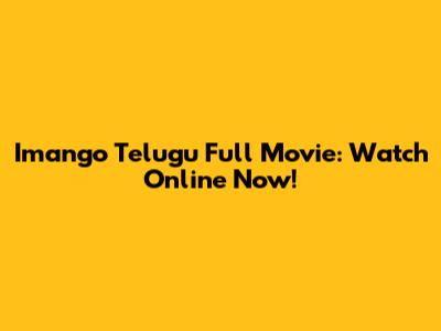 Imango Telugu Full Movie: Watch Online Now!
