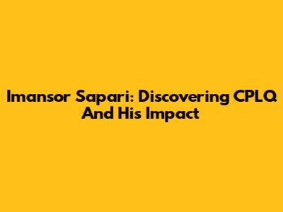 Imansor Sapari: Discovering CPLQ And His Impact