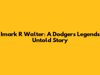 Imark R Walter: A Dodgers Legend's Untold Story