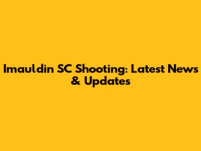 Imauldin SC Shooting: Latest News & Updates