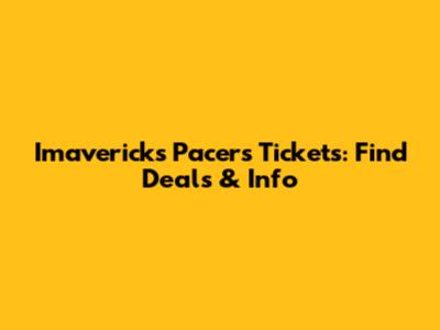 Imavericks Pacers Tickets: Find Deals & Info