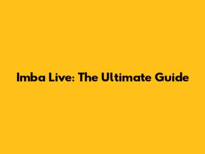 Imba Live: The Ultimate Guide