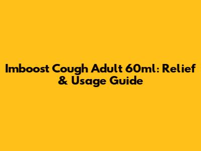 Imboost Cough Adult 60ml: Relief & Usage Guide