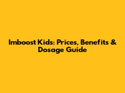 Imboost Kids: Prices, Benefits & Dosage Guide