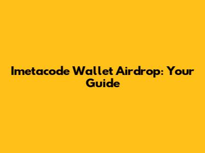 Imetacode Wallet Airdrop: Your Guide