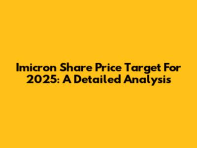 Imicron Share Price Target For 2025: A Detailed Analysis