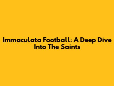 Immaculata Football: A Deep Dive Into The Saints
