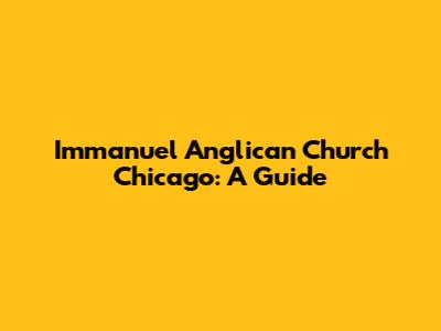 Immanuel Anglican Church Chicago: A Guide