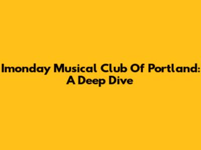 Imonday Musical Club Of Portland: A Deep Dive