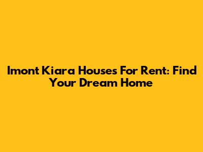 Imont Kiara Houses For Rent: Find Your Dream Home