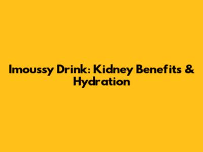 Imoussy Drink: Kidney Benefits & Hydration