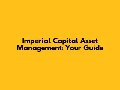 Imperial Capital Asset Management: Your Guide