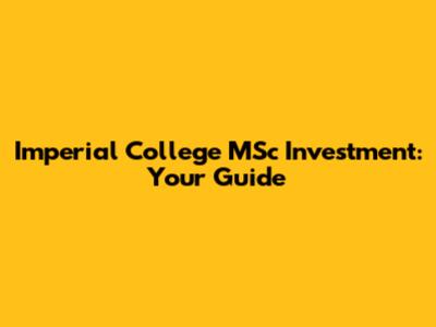 Imperial College MSc Investment: Your Guide