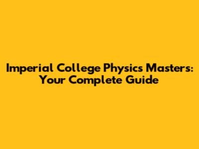 Imperial College Physics Master's: Your Complete Guide