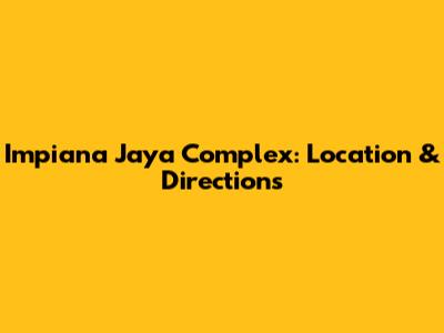 Impiana Jaya Complex: Location & Directions