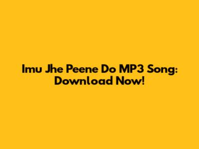 Imu Jhe Peene Do MP3 Song: Download Now!
