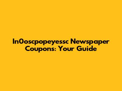 In0oscpopeyessc Newspaper Coupons: Your Guide