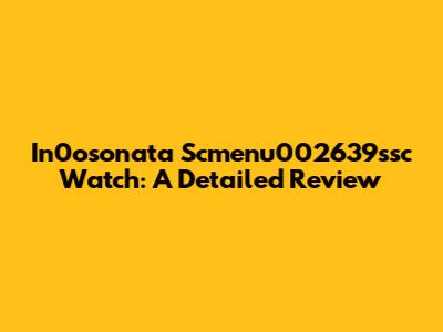 In0osonata Scmenu002639ssc Watch: A Detailed Review