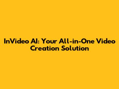 InVideo AI: Your All-in-One Video Creation Solution