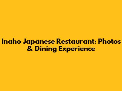 Inaho Japanese Restaurant: Photos & Dining Experience