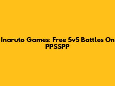 Inaruto Games: Free 5v5 Battles On PPSSPP